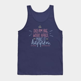 Dream big Work hard Make it happen! Tank Top